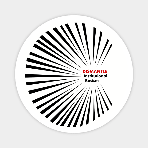 Dismantle Institutional Racism 2 Magnet by Fireworks Designs